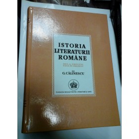 ISTORIA LITERATURII ROMANE DE LA ORIGINI PANA IN PREZENT - G. CALINESCU - editie facsimil